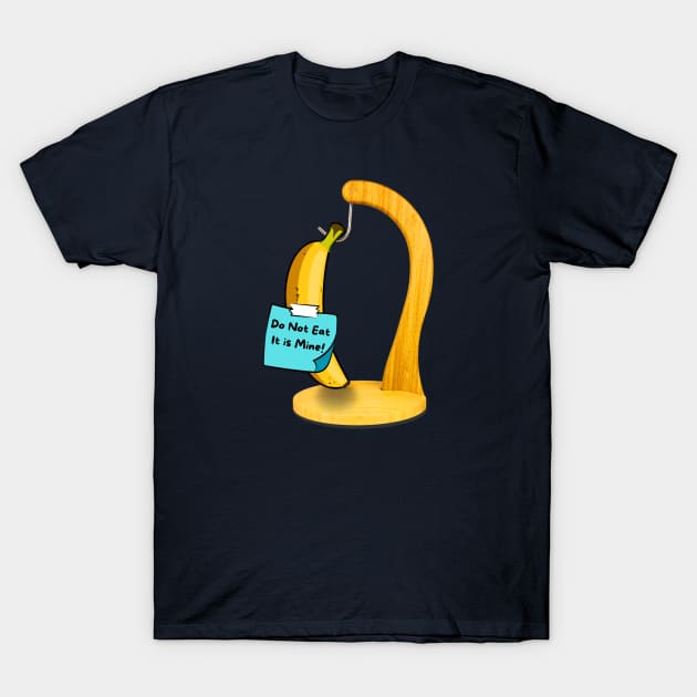 Banana - Do Not Eat, It is Mine! T-Shirt by Dorky Donkey Designs